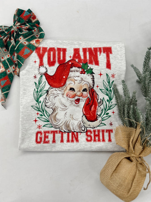 You Ain't Gettin' Shit Graphic Tee