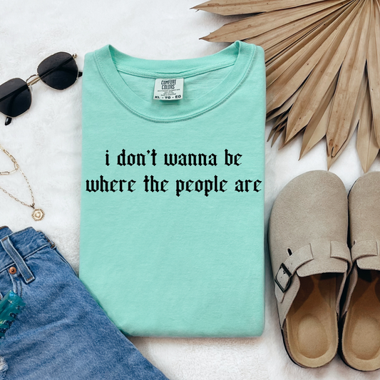 I Don't Wanna Be Where People Are Graphic Tee