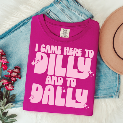 I Came Here To Dilly & to Dally Graphic Tee