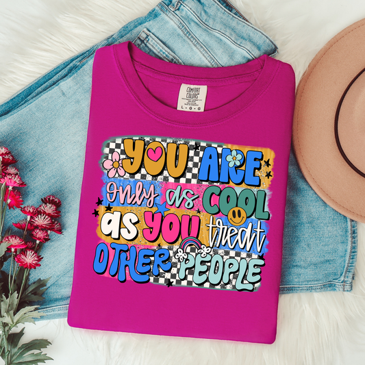 You Are Only As Cool As You Treat Other People Graphic Tee