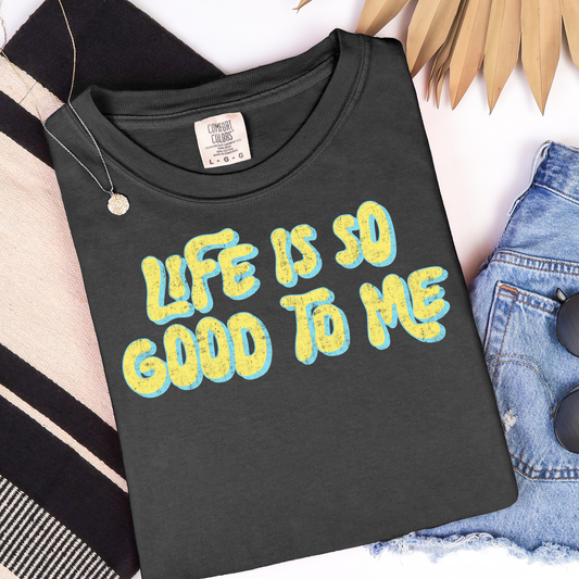 Life Is Just So Good To Me Graphic Tee