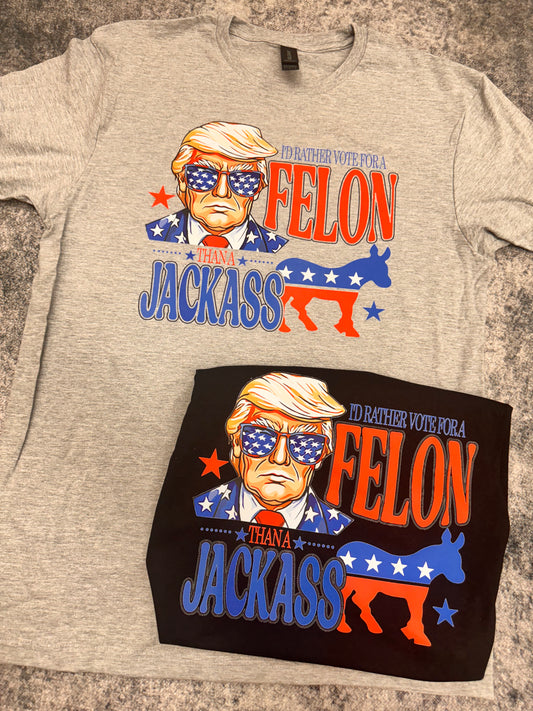 I'd Rather Vote For a Felon Graphic Tee