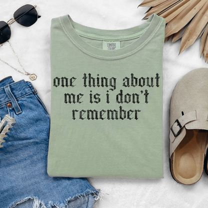 One Thing About Me is I Don't Remember Graphic Tee