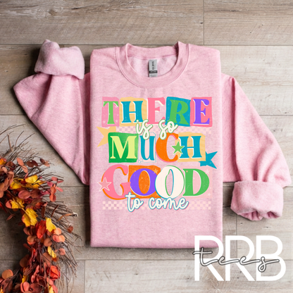 There is so Much Good to Come Graphic Tee