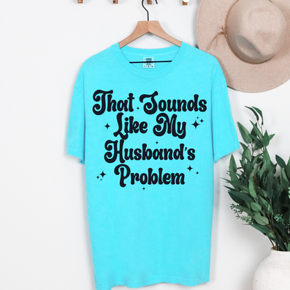 That Sounds Like My Husband's Problem Graphic Tee