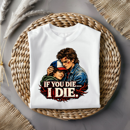 If You Die.. I Die. Stranger Things Graphic Tee