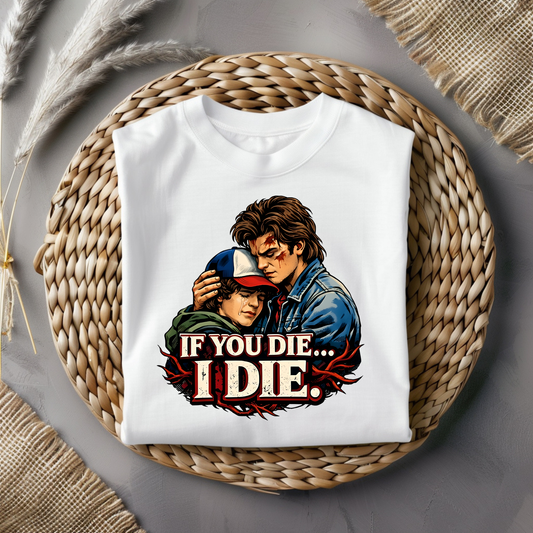 If You Die.. I Die. Stranger Things Graphic Tee