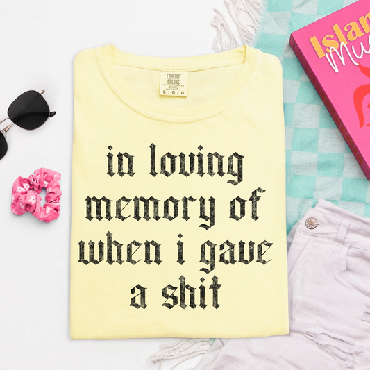 In Loving Memory of When I Gave A Shit Graphic Tee