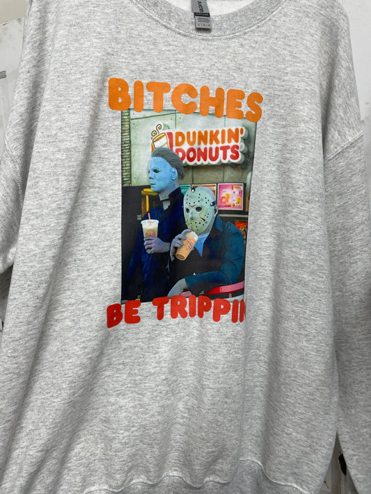 Bitches be trippin