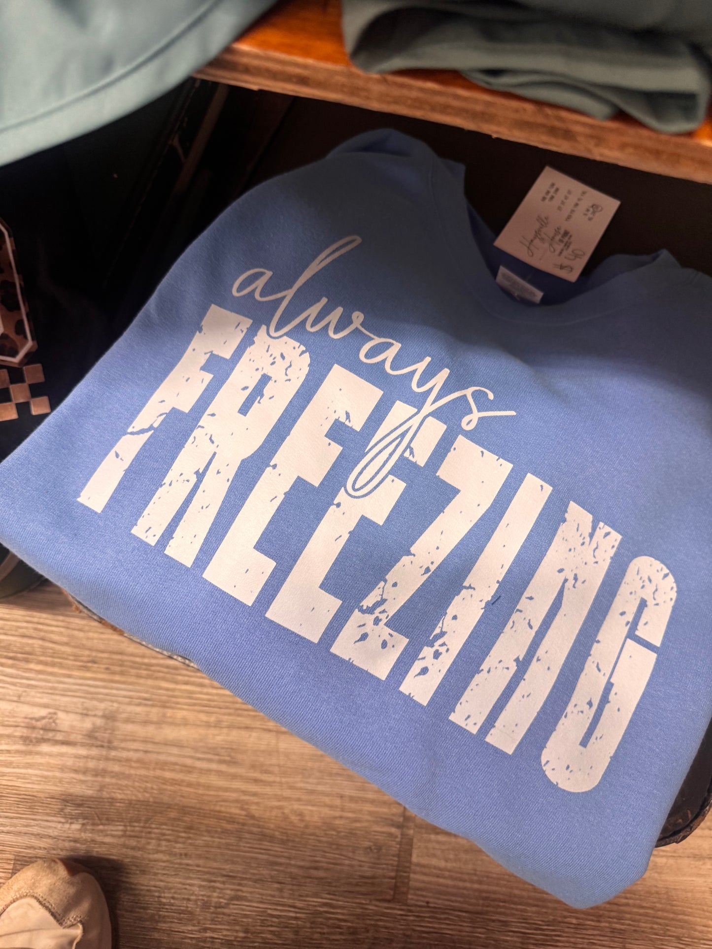 Graphic Tee Sale - Crewneck Sweatshirt Always Freezing
