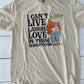 I Can't Live Laugh Love In These Conditions Graphic Tee - Adult