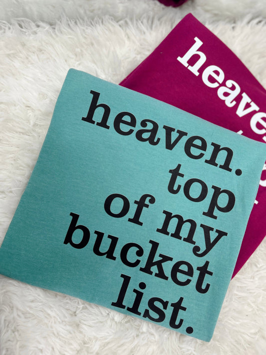 Heaven. Top Of My Bucket List Graphic Tee