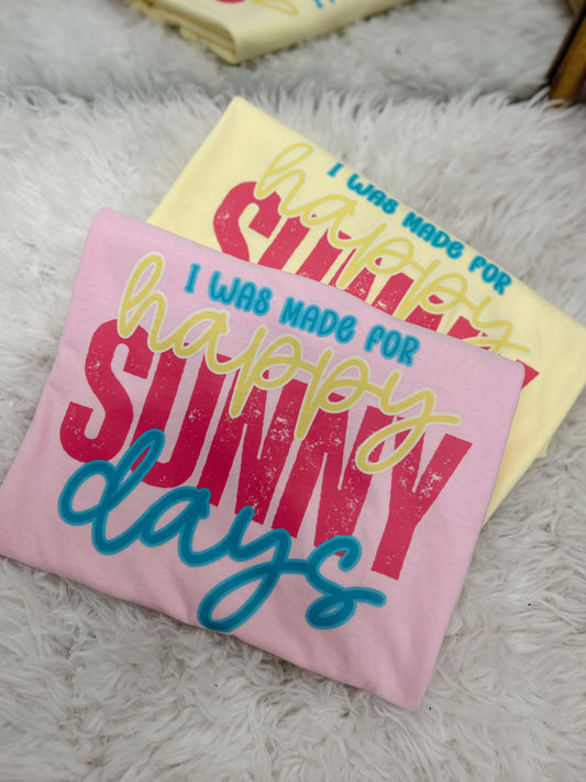 I Was Made For Happy Sunny Days Graphic Tee