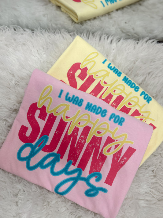 I Was Made For Happy Sunny Days Graphic Tee