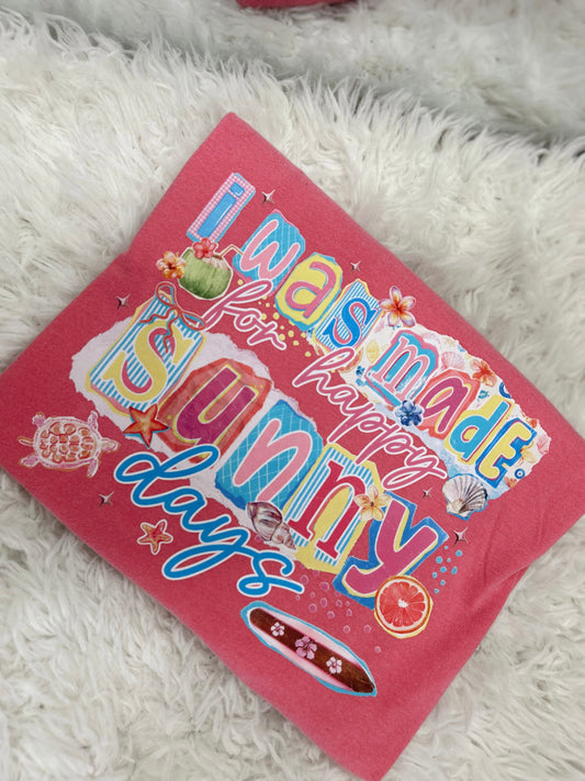 I Was Made For Happy Sunny Days Beachy Graphic Tee